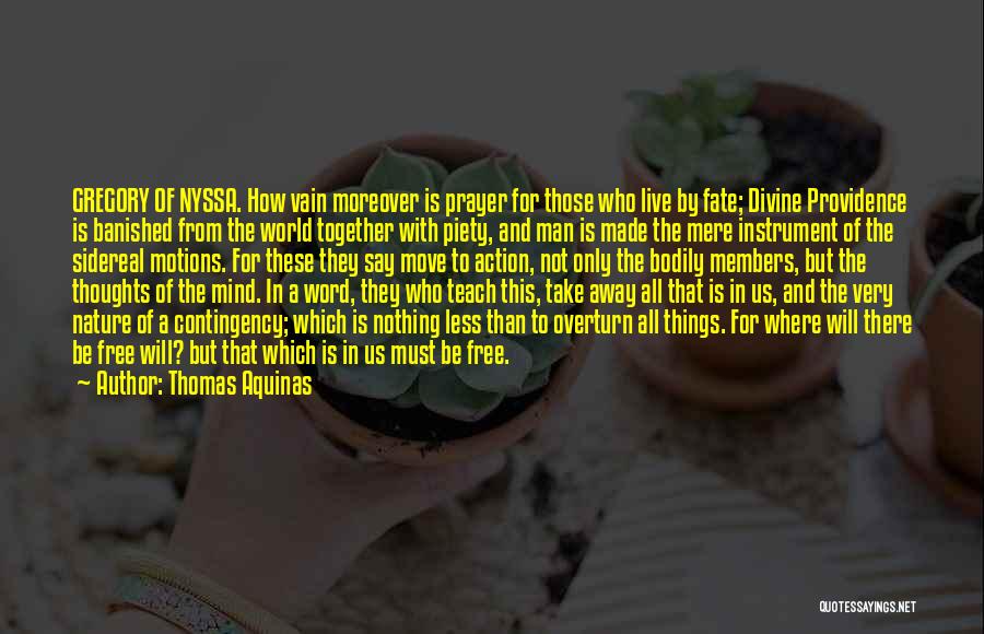 Thomas Aquinas Quotes: Gregory Of Nyssa. How Vain Moreover Is Prayer For Those Who Live By Fate; Divine Providence Is Banished From The