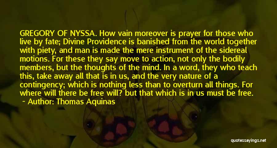 Thomas Aquinas Quotes: Gregory Of Nyssa. How Vain Moreover Is Prayer For Those Who Live By Fate; Divine Providence Is Banished From The