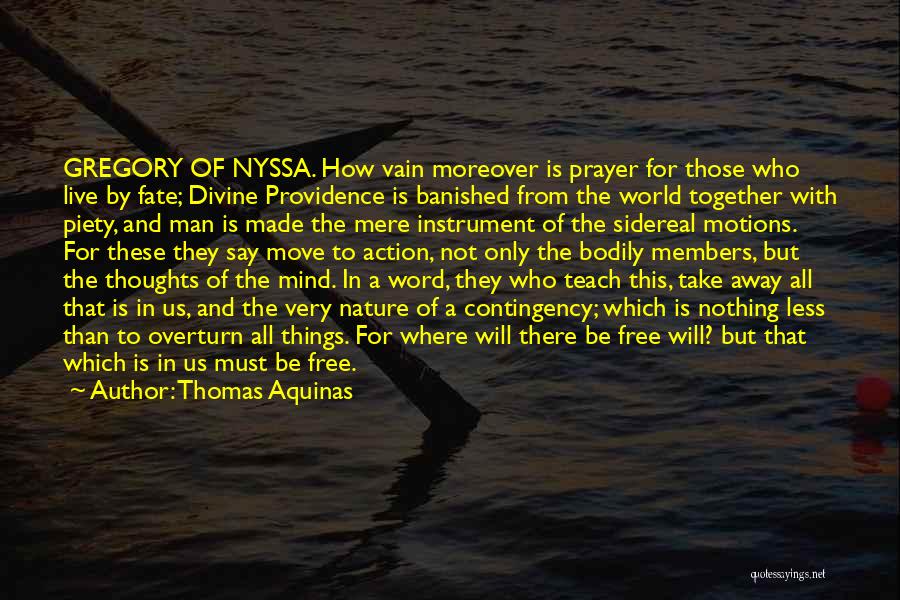 Thomas Aquinas Quotes: Gregory Of Nyssa. How Vain Moreover Is Prayer For Those Who Live By Fate; Divine Providence Is Banished From The