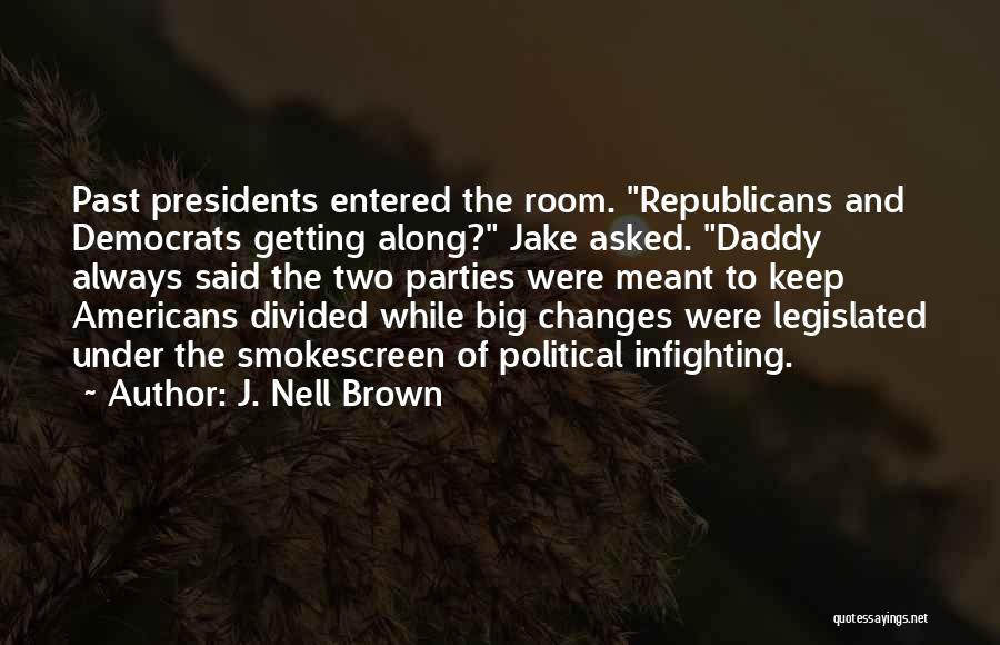 J. Nell Brown Quotes: Past Presidents Entered The Room. Republicans And Democrats Getting Along? Jake Asked. Daddy Always Said The Two Parties Were Meant