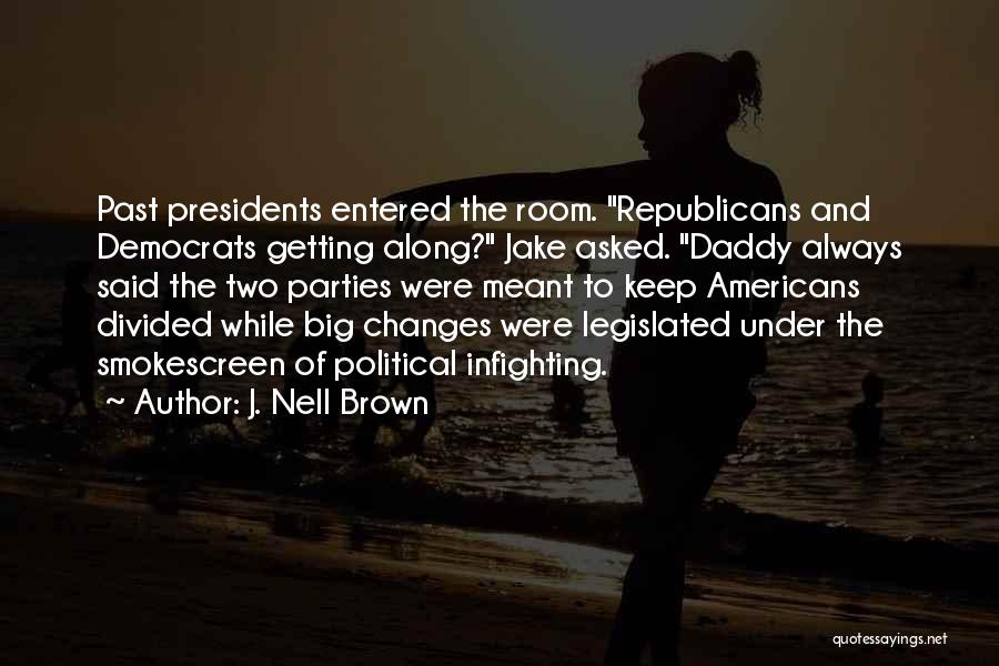 J. Nell Brown Quotes: Past Presidents Entered The Room. Republicans And Democrats Getting Along? Jake Asked. Daddy Always Said The Two Parties Were Meant