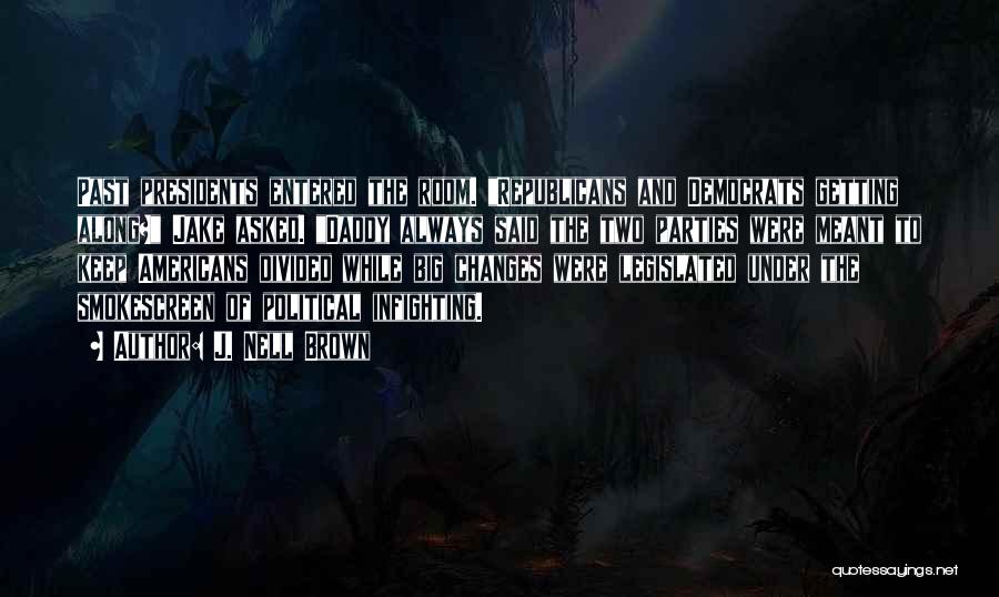 J. Nell Brown Quotes: Past Presidents Entered The Room. Republicans And Democrats Getting Along? Jake Asked. Daddy Always Said The Two Parties Were Meant