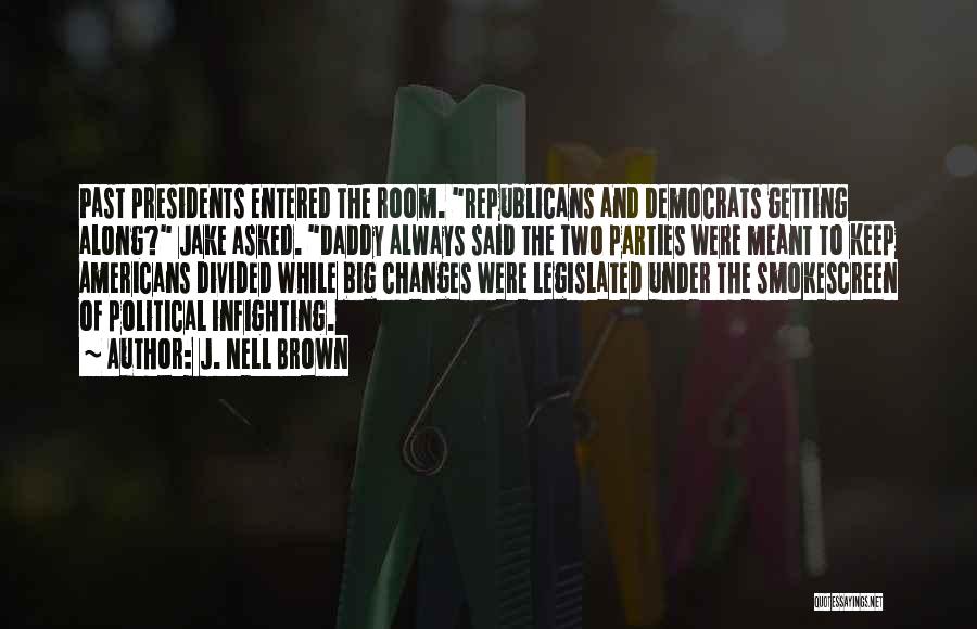 J. Nell Brown Quotes: Past Presidents Entered The Room. Republicans And Democrats Getting Along? Jake Asked. Daddy Always Said The Two Parties Were Meant