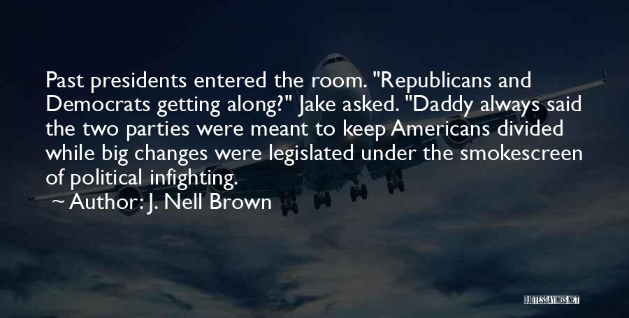 J. Nell Brown Quotes: Past Presidents Entered The Room. Republicans And Democrats Getting Along? Jake Asked. Daddy Always Said The Two Parties Were Meant