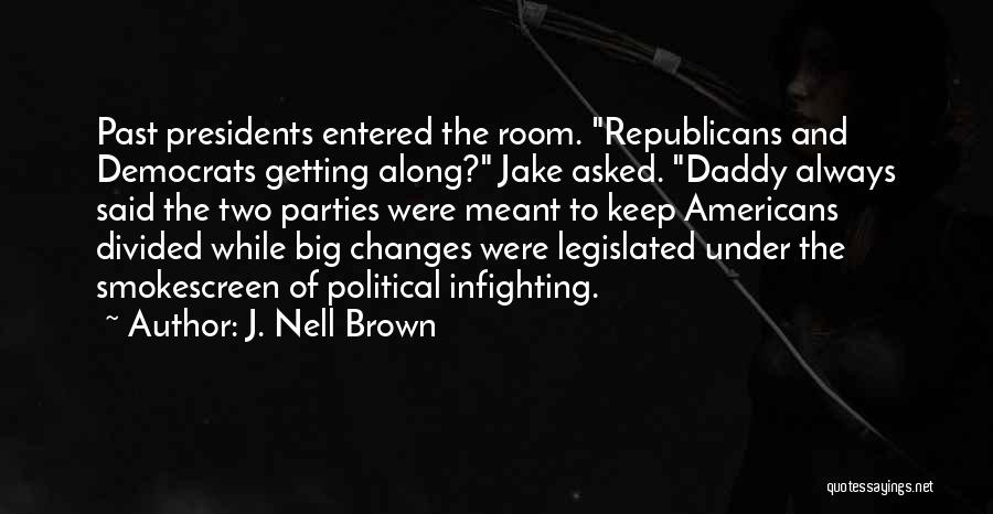 J. Nell Brown Quotes: Past Presidents Entered The Room. Republicans And Democrats Getting Along? Jake Asked. Daddy Always Said The Two Parties Were Meant