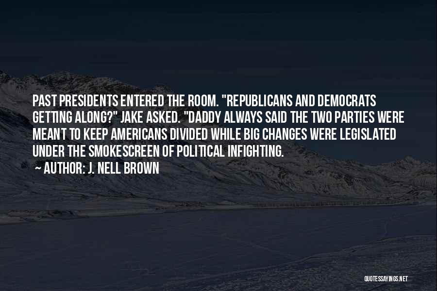 J. Nell Brown Quotes: Past Presidents Entered The Room. Republicans And Democrats Getting Along? Jake Asked. Daddy Always Said The Two Parties Were Meant