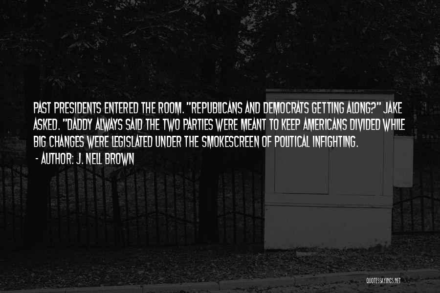J. Nell Brown Quotes: Past Presidents Entered The Room. Republicans And Democrats Getting Along? Jake Asked. Daddy Always Said The Two Parties Were Meant