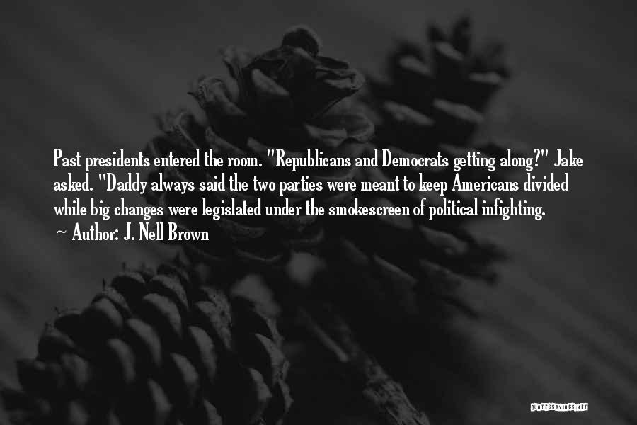 J. Nell Brown Quotes: Past Presidents Entered The Room. Republicans And Democrats Getting Along? Jake Asked. Daddy Always Said The Two Parties Were Meant