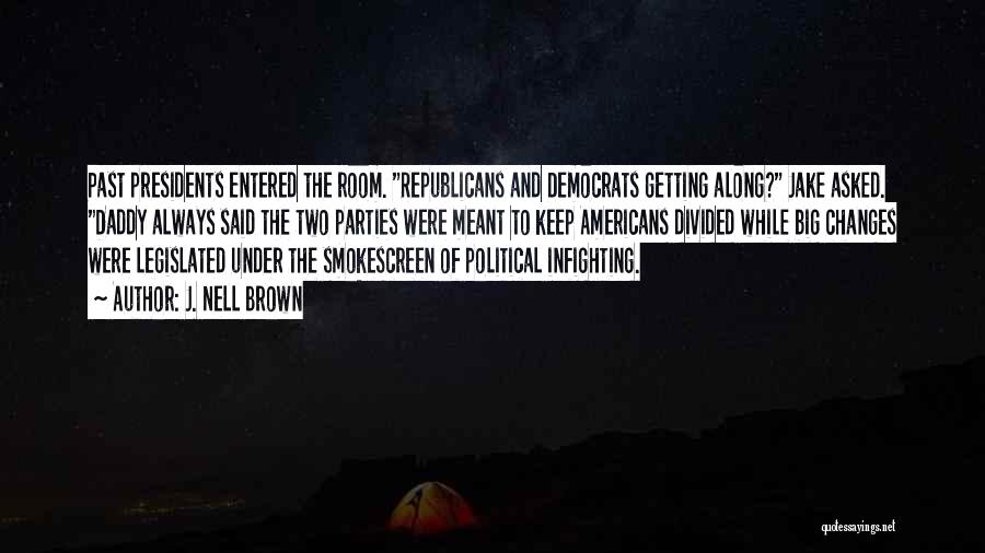 J. Nell Brown Quotes: Past Presidents Entered The Room. Republicans And Democrats Getting Along? Jake Asked. Daddy Always Said The Two Parties Were Meant