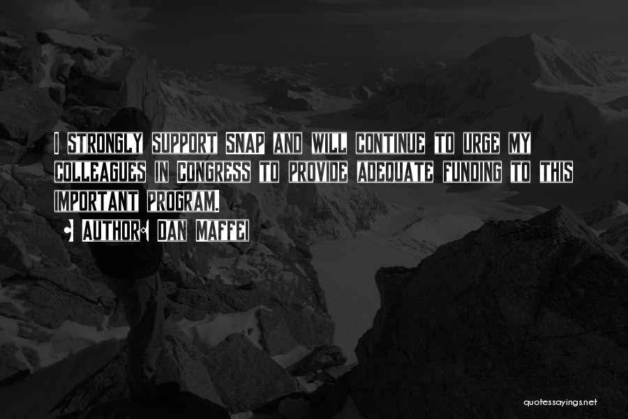 Dan Maffei Quotes: I Strongly Support Snap And Will Continue To Urge My Colleagues In Congress To Provide Adequate Funding To This Important