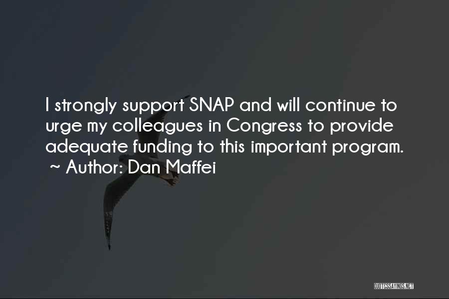 Dan Maffei Quotes: I Strongly Support Snap And Will Continue To Urge My Colleagues In Congress To Provide Adequate Funding To This Important