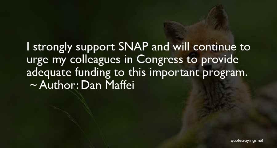 Dan Maffei Quotes: I Strongly Support Snap And Will Continue To Urge My Colleagues In Congress To Provide Adequate Funding To This Important