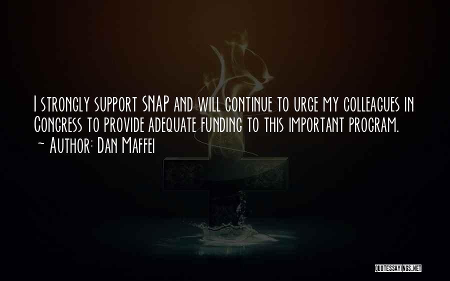 Dan Maffei Quotes: I Strongly Support Snap And Will Continue To Urge My Colleagues In Congress To Provide Adequate Funding To This Important