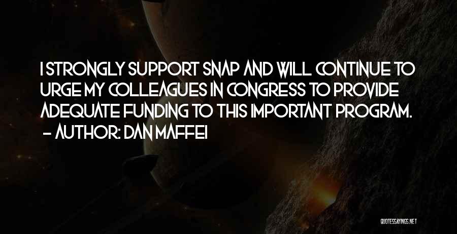 Dan Maffei Quotes: I Strongly Support Snap And Will Continue To Urge My Colleagues In Congress To Provide Adequate Funding To This Important