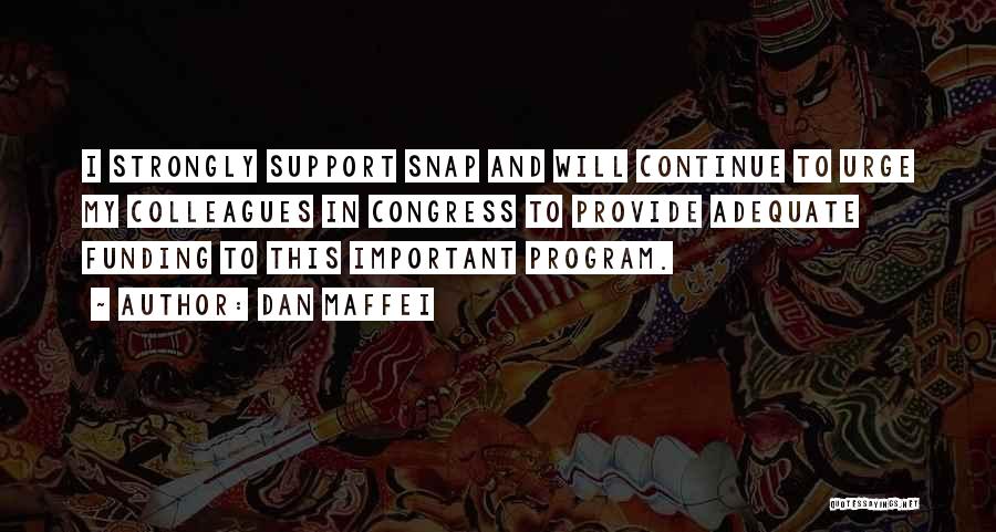 Dan Maffei Quotes: I Strongly Support Snap And Will Continue To Urge My Colleagues In Congress To Provide Adequate Funding To This Important