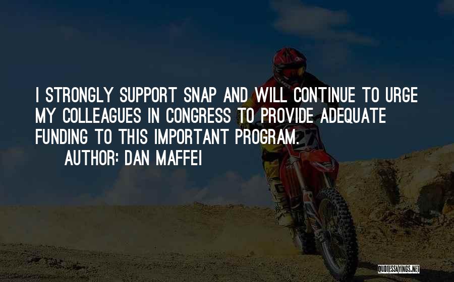 Dan Maffei Quotes: I Strongly Support Snap And Will Continue To Urge My Colleagues In Congress To Provide Adequate Funding To This Important