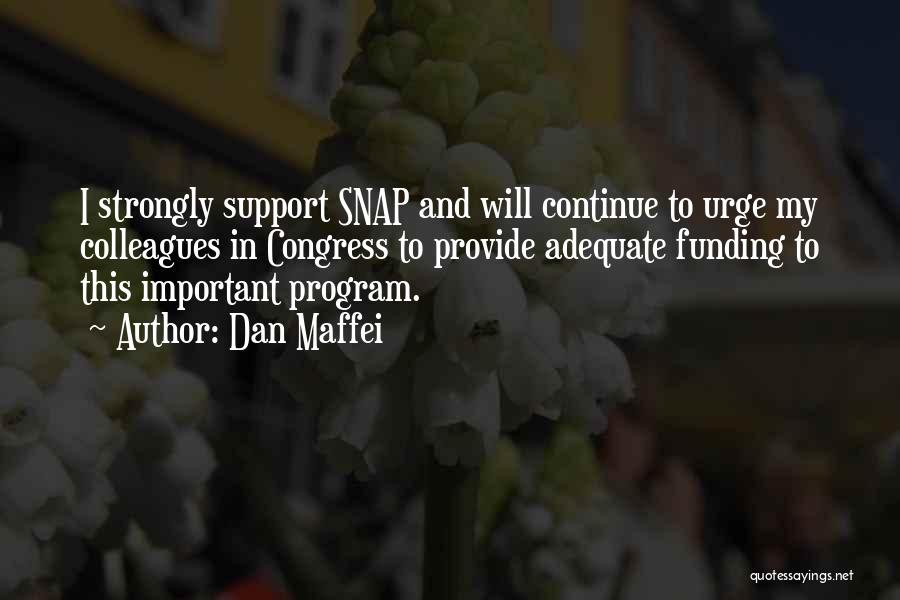 Dan Maffei Quotes: I Strongly Support Snap And Will Continue To Urge My Colleagues In Congress To Provide Adequate Funding To This Important