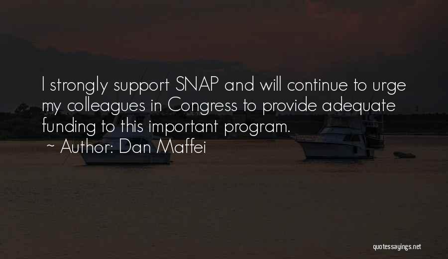 Dan Maffei Quotes: I Strongly Support Snap And Will Continue To Urge My Colleagues In Congress To Provide Adequate Funding To This Important