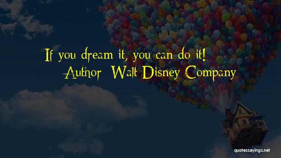 Walt Disney Company Quotes: If You Dream It, You Can Do It!