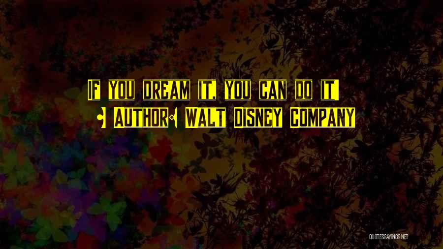 Walt Disney Company Quotes: If You Dream It, You Can Do It!