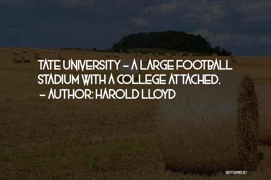 Harold Lloyd Quotes: Tate University - A Large Football Stadium With A College Attached.