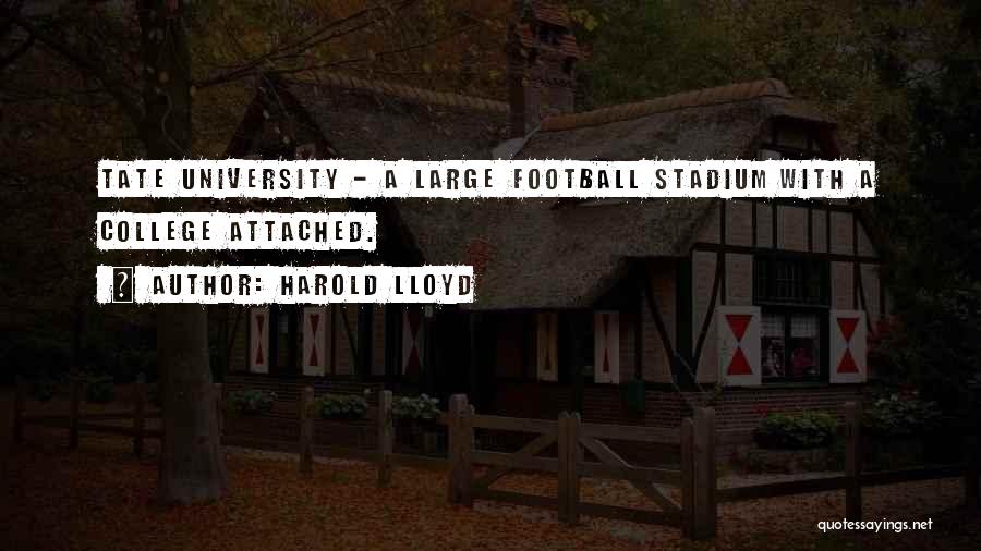 Harold Lloyd Quotes: Tate University - A Large Football Stadium With A College Attached.