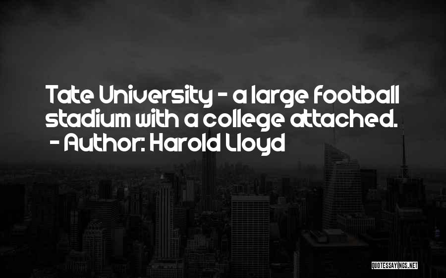 Harold Lloyd Quotes: Tate University - A Large Football Stadium With A College Attached.