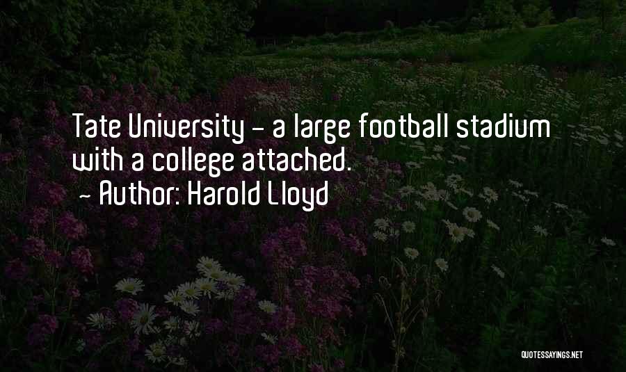 Harold Lloyd Quotes: Tate University - A Large Football Stadium With A College Attached.