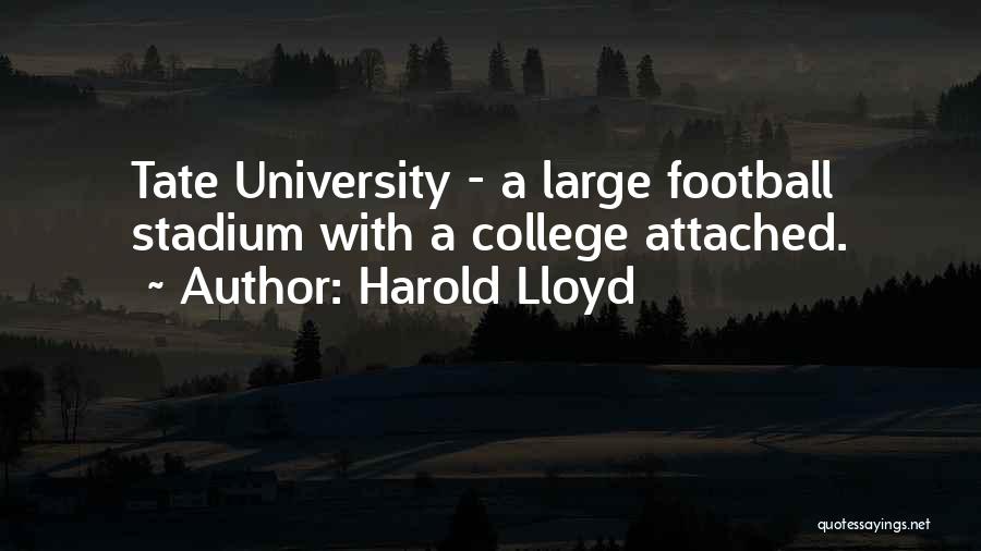 Harold Lloyd Quotes: Tate University - A Large Football Stadium With A College Attached.