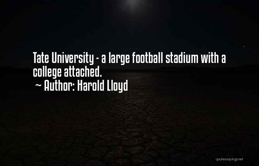Harold Lloyd Quotes: Tate University - A Large Football Stadium With A College Attached.