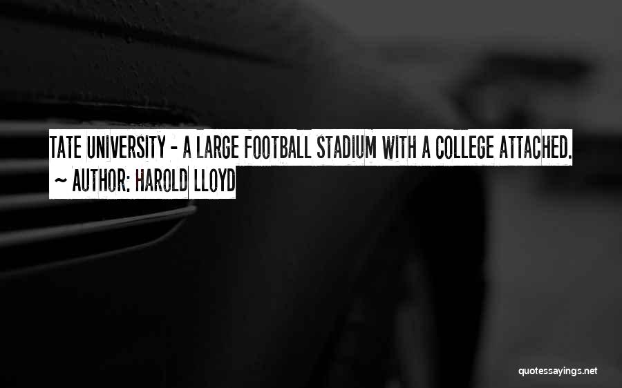 Harold Lloyd Quotes: Tate University - A Large Football Stadium With A College Attached.