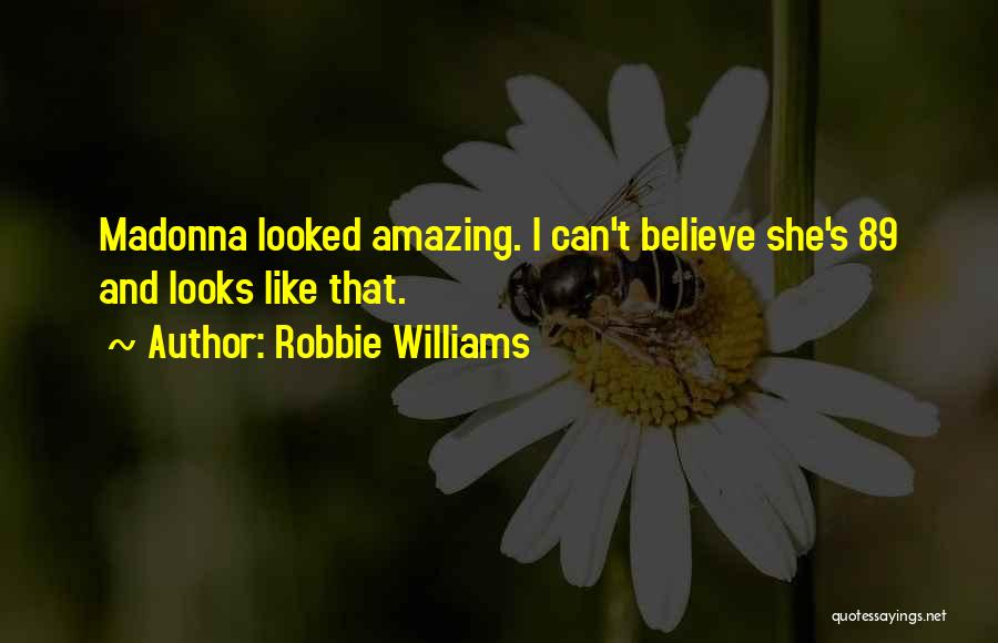 Robbie Williams Quotes: Madonna Looked Amazing. I Can't Believe She's 89 And Looks Like That.