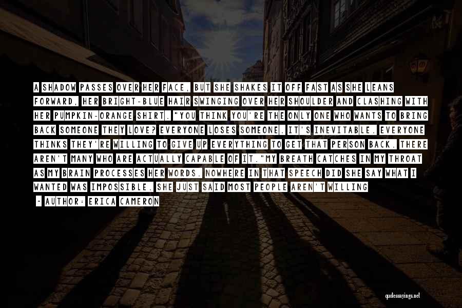 Erica Cameron Quotes: A Shadow Passes Over Her Face, But She Shakes It Off Fast As She Leans Forward, Her Bright-blue Hair Swinging