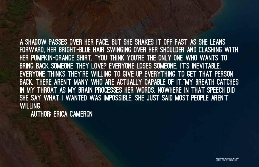 Erica Cameron Quotes: A Shadow Passes Over Her Face, But She Shakes It Off Fast As She Leans Forward, Her Bright-blue Hair Swinging