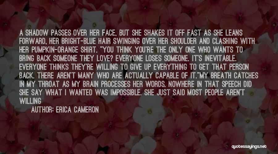 Erica Cameron Quotes: A Shadow Passes Over Her Face, But She Shakes It Off Fast As She Leans Forward, Her Bright-blue Hair Swinging