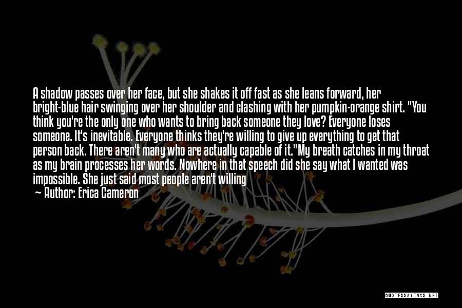 Erica Cameron Quotes: A Shadow Passes Over Her Face, But She Shakes It Off Fast As She Leans Forward, Her Bright-blue Hair Swinging