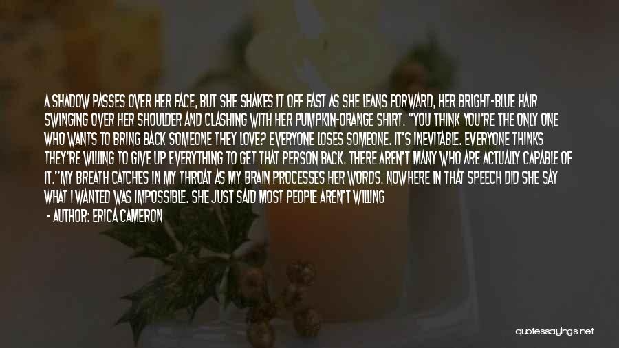 Erica Cameron Quotes: A Shadow Passes Over Her Face, But She Shakes It Off Fast As She Leans Forward, Her Bright-blue Hair Swinging