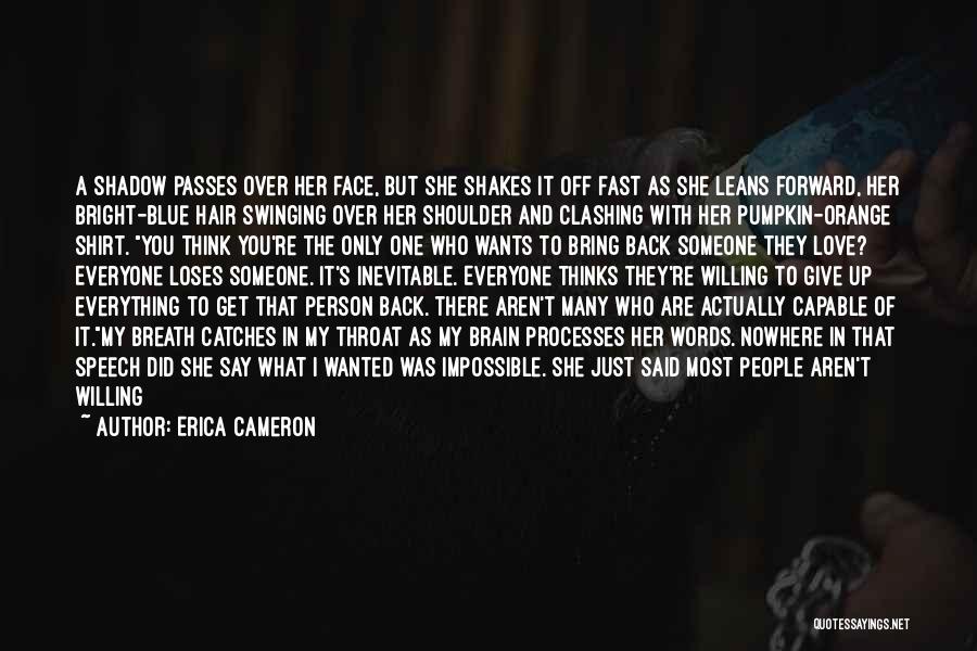 Erica Cameron Quotes: A Shadow Passes Over Her Face, But She Shakes It Off Fast As She Leans Forward, Her Bright-blue Hair Swinging