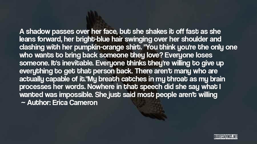 Erica Cameron Quotes: A Shadow Passes Over Her Face, But She Shakes It Off Fast As She Leans Forward, Her Bright-blue Hair Swinging