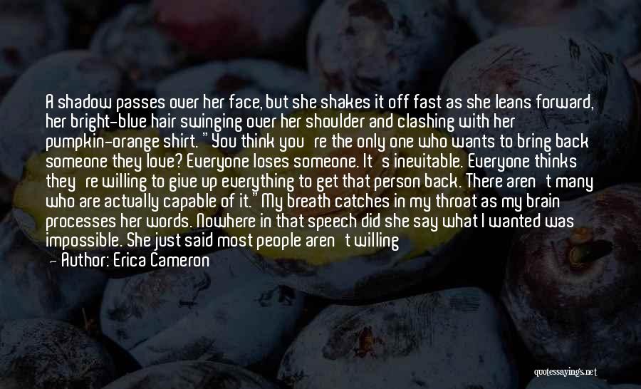 Erica Cameron Quotes: A Shadow Passes Over Her Face, But She Shakes It Off Fast As She Leans Forward, Her Bright-blue Hair Swinging