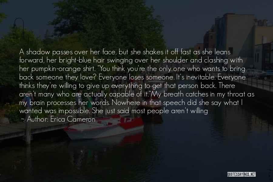 Erica Cameron Quotes: A Shadow Passes Over Her Face, But She Shakes It Off Fast As She Leans Forward, Her Bright-blue Hair Swinging