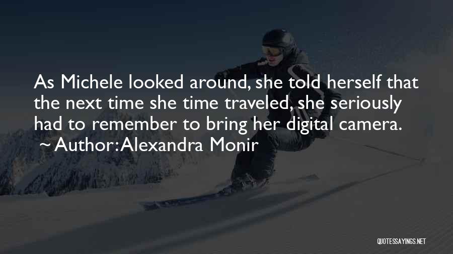 Alexandra Monir Quotes: As Michele Looked Around, She Told Herself That The Next Time She Time Traveled, She Seriously Had To Remember To