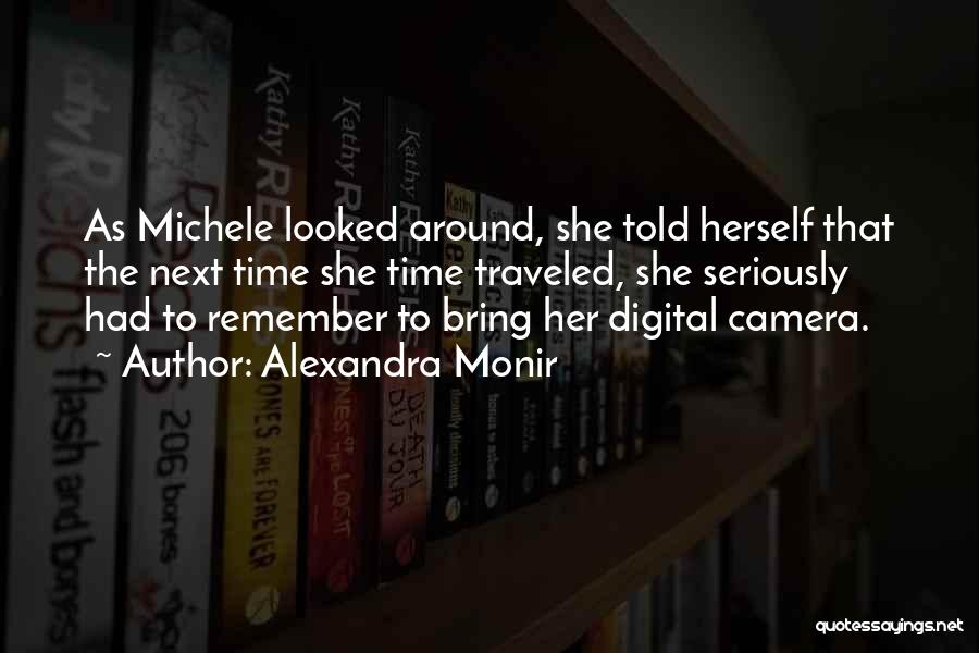 Alexandra Monir Quotes: As Michele Looked Around, She Told Herself That The Next Time She Time Traveled, She Seriously Had To Remember To