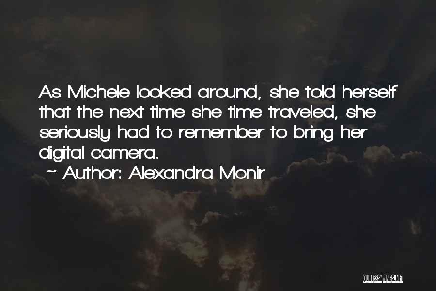 Alexandra Monir Quotes: As Michele Looked Around, She Told Herself That The Next Time She Time Traveled, She Seriously Had To Remember To