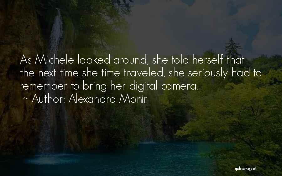 Alexandra Monir Quotes: As Michele Looked Around, She Told Herself That The Next Time She Time Traveled, She Seriously Had To Remember To