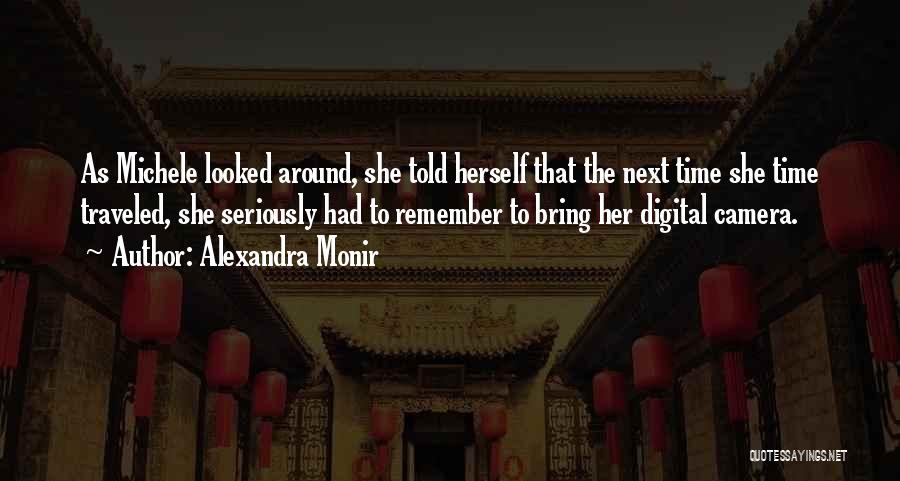 Alexandra Monir Quotes: As Michele Looked Around, She Told Herself That The Next Time She Time Traveled, She Seriously Had To Remember To