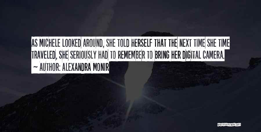 Alexandra Monir Quotes: As Michele Looked Around, She Told Herself That The Next Time She Time Traveled, She Seriously Had To Remember To