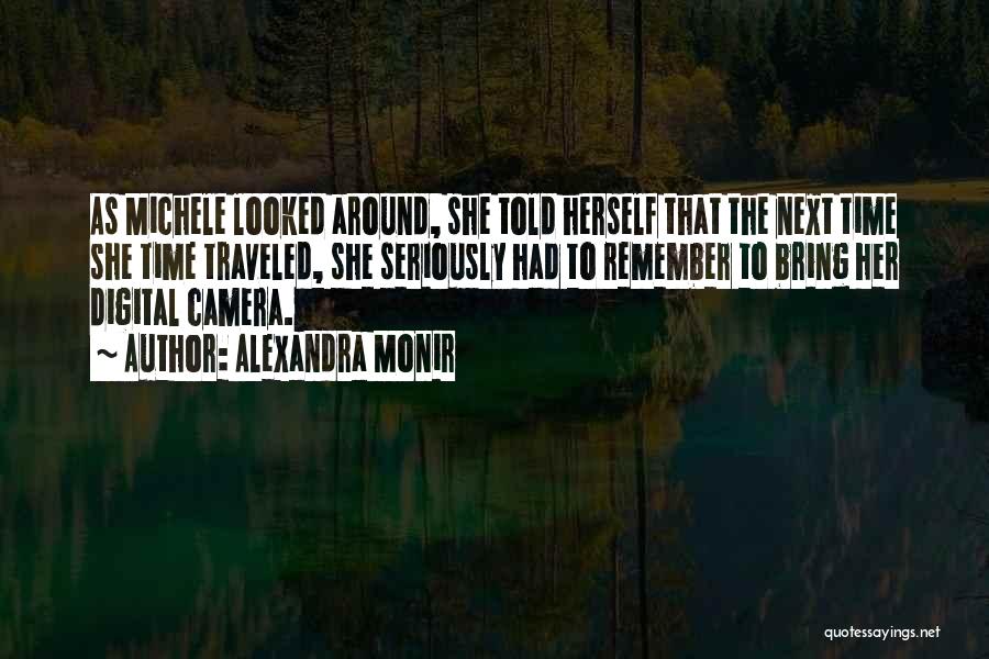 Alexandra Monir Quotes: As Michele Looked Around, She Told Herself That The Next Time She Time Traveled, She Seriously Had To Remember To