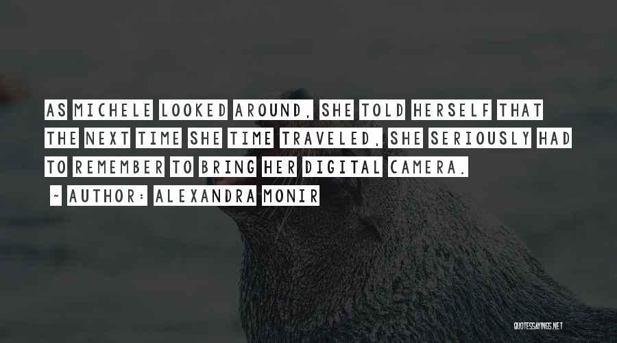 Alexandra Monir Quotes: As Michele Looked Around, She Told Herself That The Next Time She Time Traveled, She Seriously Had To Remember To