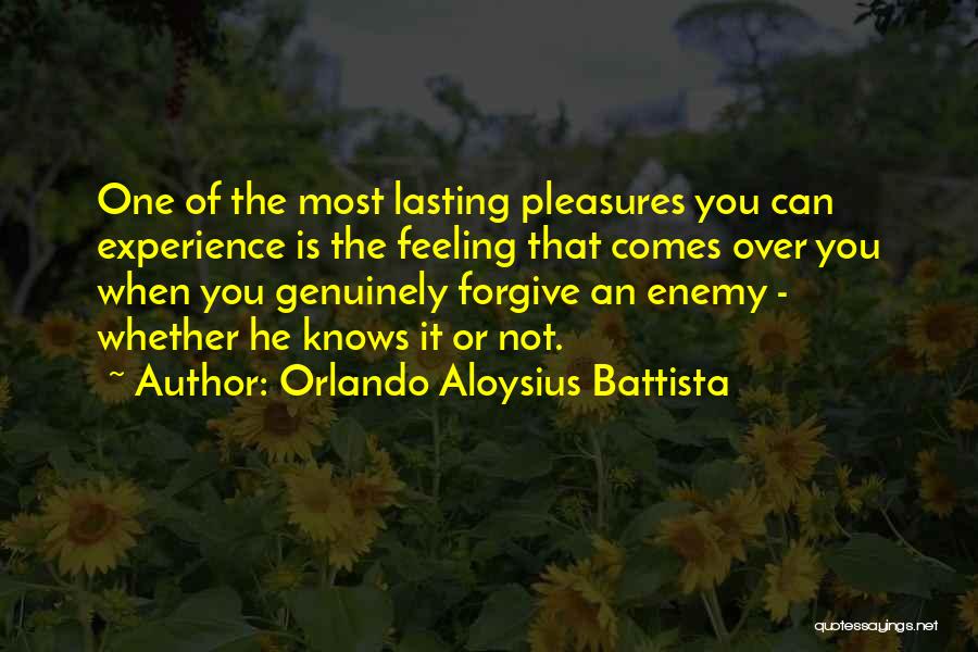 Orlando Aloysius Battista Quotes: One Of The Most Lasting Pleasures You Can Experience Is The Feeling That Comes Over You When You Genuinely Forgive